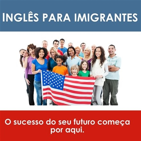 Inglês para imigrantes : Seu sonho Americano começa aqui